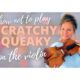 how not to play scratchy squeaky on the violin